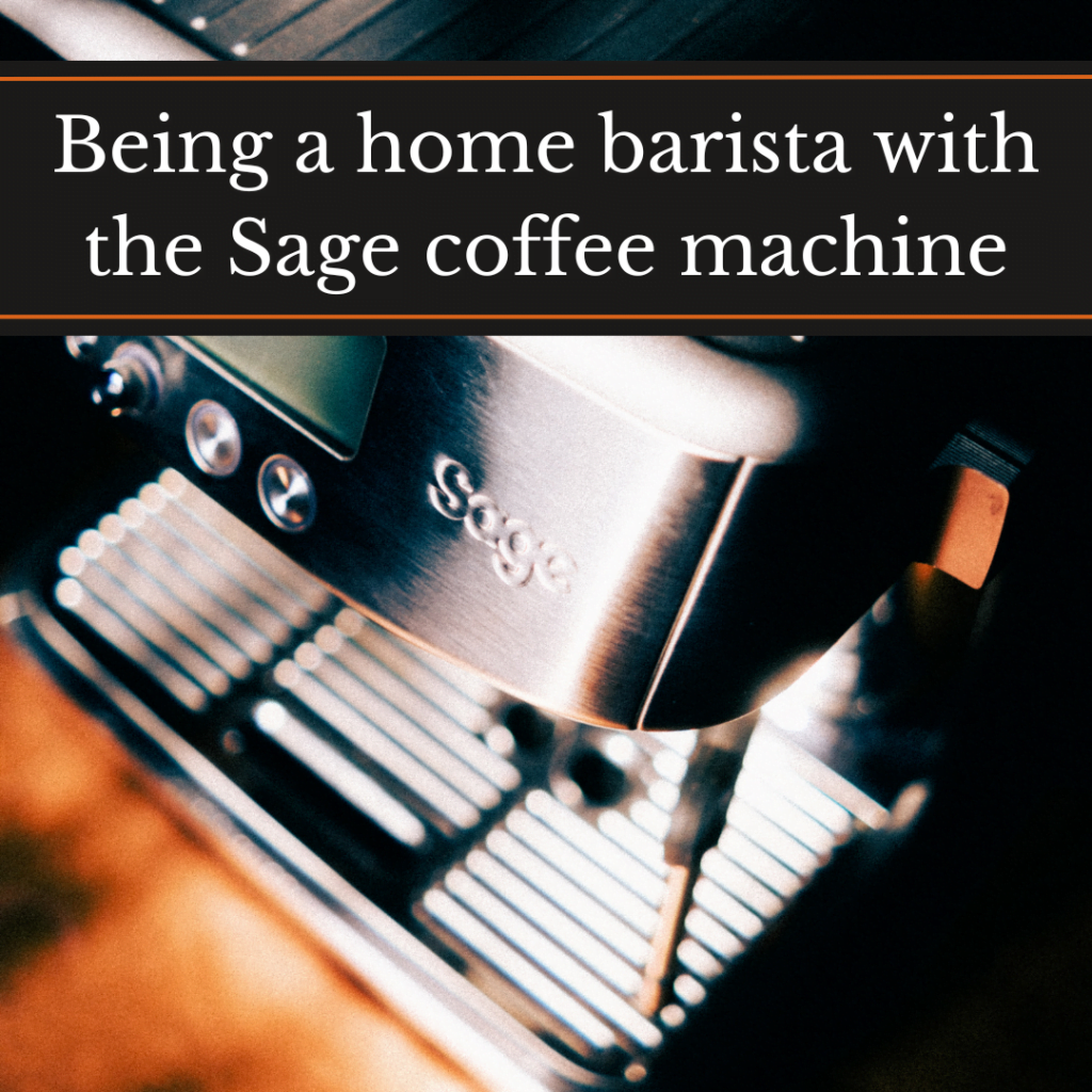 Being a home barista with the Sage coffee machine, a close-up of the machine