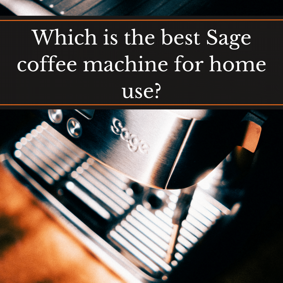 Which is the best Sage coffee machine for home use? A silver Sage machine
