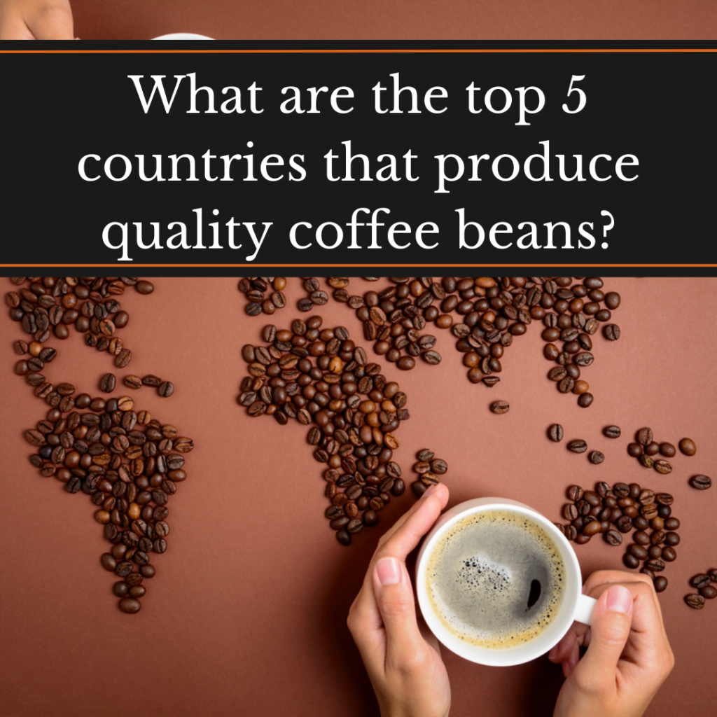 What are the top 5 countries that produce quality coffee beans? Beans arranged as a world map