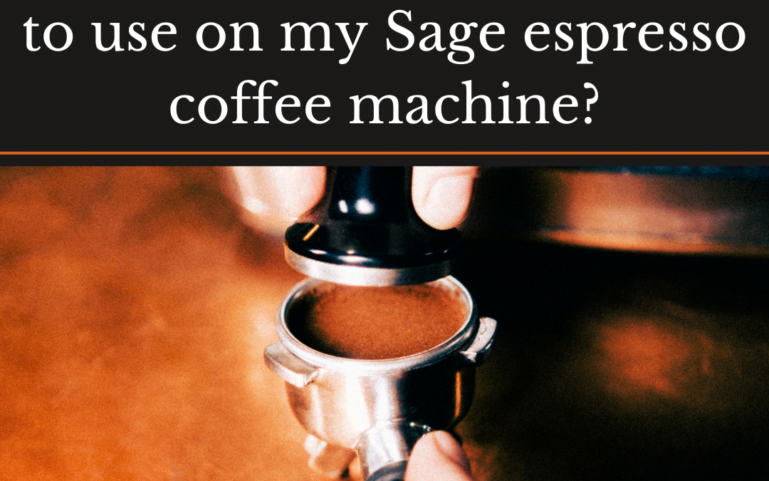 What is the best grind size to use on my Sage espresso coffee machine? A dosed portafilter