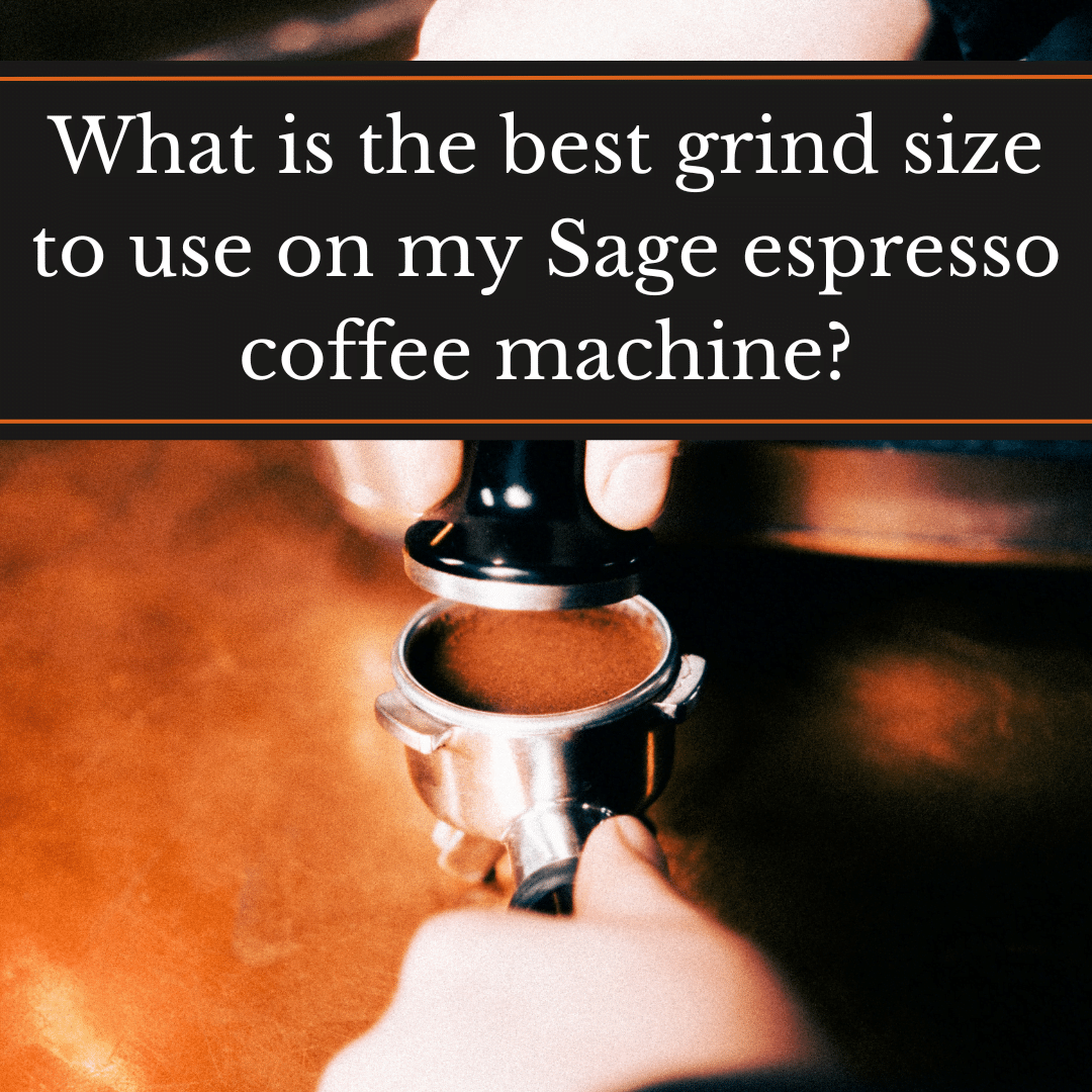 What is the best grind size to use on my Sage espresso coffee machine? A dosed portafilter