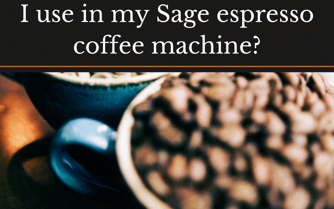 What kind of beans should I use in my Sage espresso coffee machine? A bowl of roasted beans