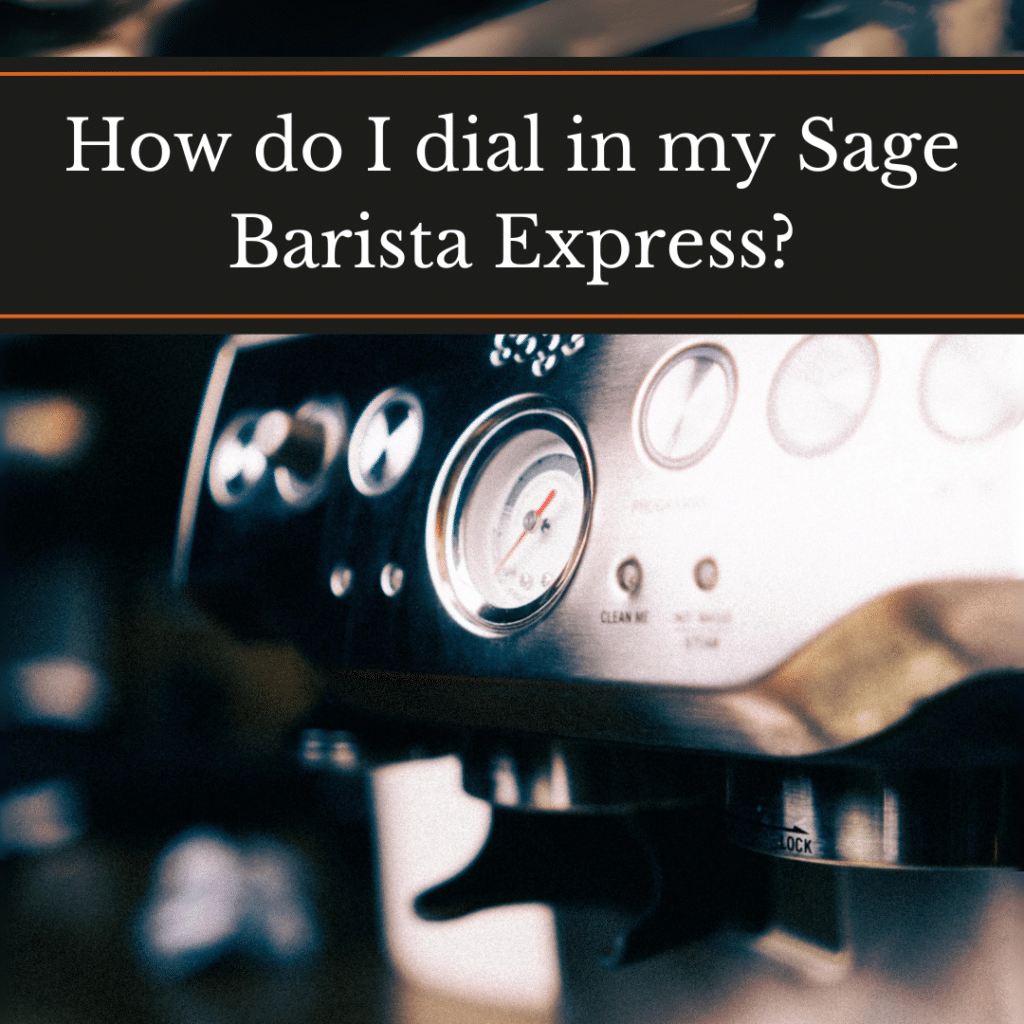 How do I dial in my Sage Barista Express? Close-up of the machine's dials