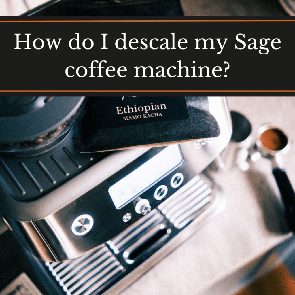 How do I descale my Sage coffee machine? A Sage machine with a bag of Ethiopian coffee