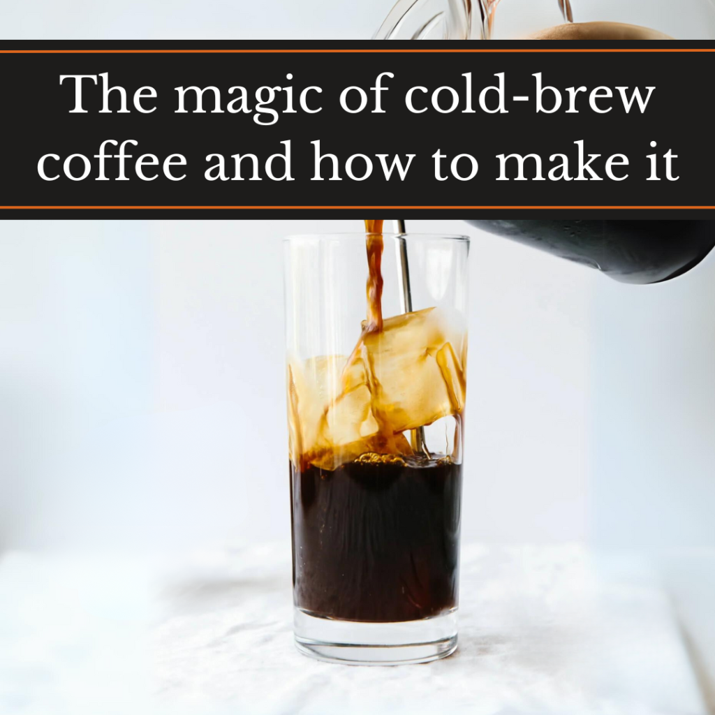 The magic of cold-brew coffee and how to make it, cold brew poured over ice