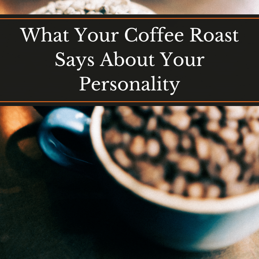 What Your Coffee Roast Says About Your Personality, beans in a blue cup