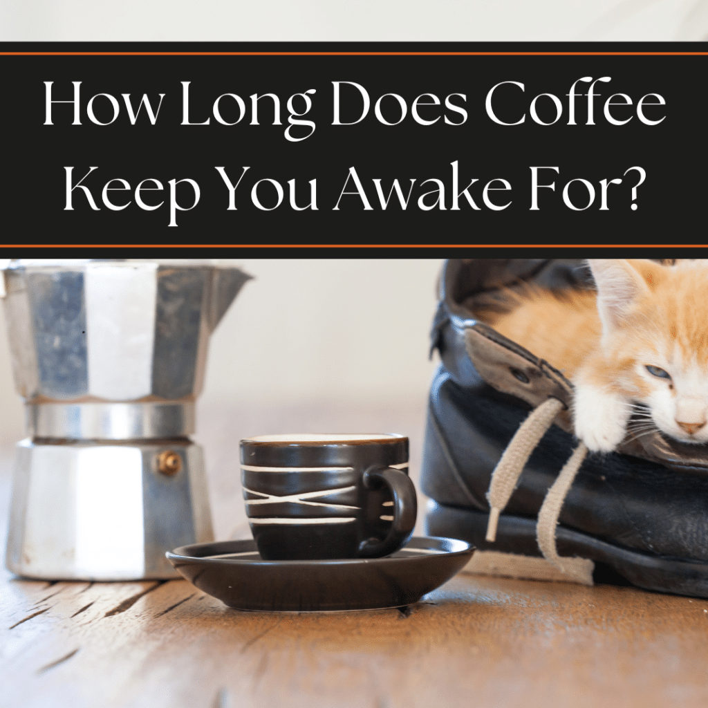 How long does coffee keep you awake for