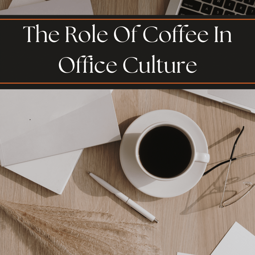 Role of coffee in office culture